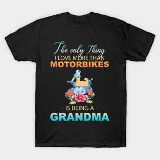 The Ony Thing I Love More Than Motorbikes Is Being A Grandma T-Shirt